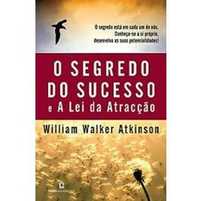 O Segredo do Sucesso e A Lei da Atracção, William Walker Atkinson