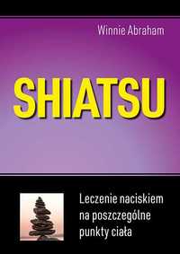 Shiatsu. Leczenie naciskiem na poszczególne punkty ciała