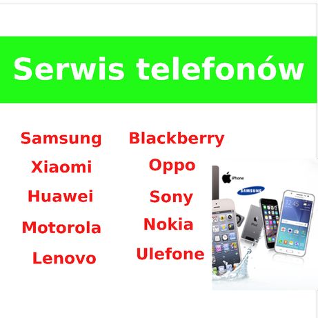 Naprawa telefonów Samsung Huawei Xiaomi HTC LG Sony Motorola Serwis