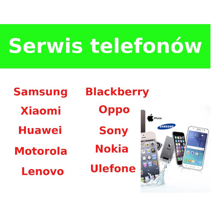 Naprawa telefonów Samsung Huawei Xiaomi HTC LG Sony Motorola Serwis
