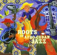 Roots of Afro-Cuban Jazz - "Various Artists" CD