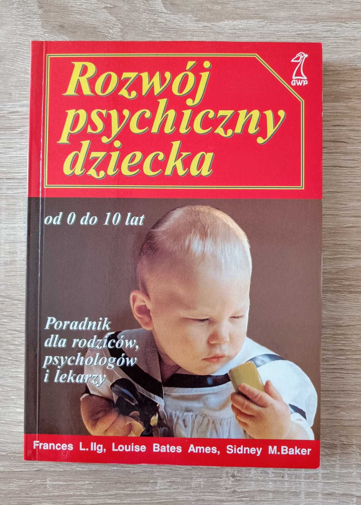 Rozwój psychiczny dziecka od 0 do 10 lat. Poradnik - Ames, Baker, Ilg