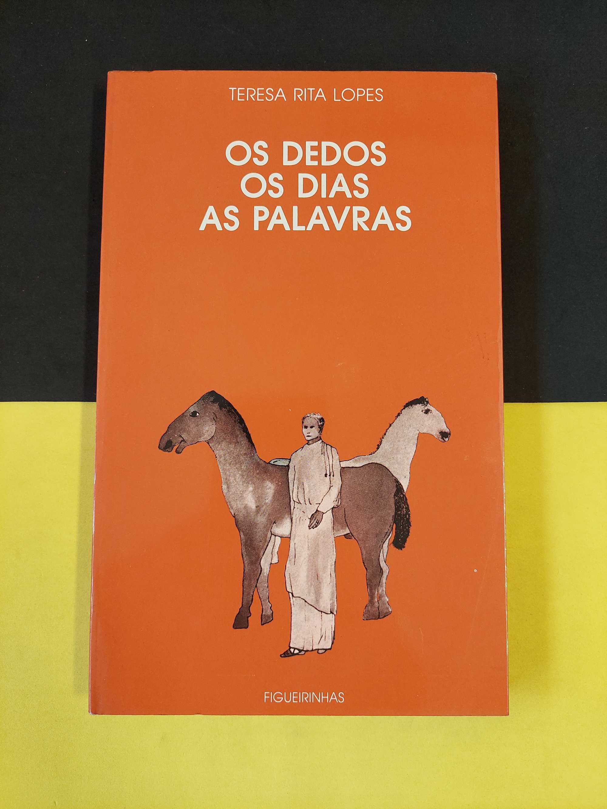 Teresa Rita Lopes - Os dedos, os dias, as palavras