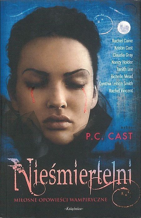 Nieśmiertelni. Miłosne opowieści wampiryczne, P.C. Cast (wyb.)