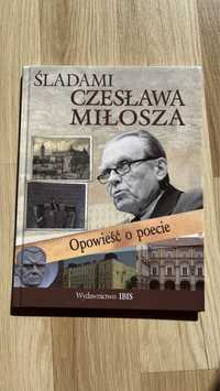 Śladami Czesława Miłosza Opowieść o poecie Wydawnictwo IBIS
