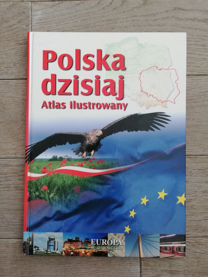 Polska dzisiaj - atlas ilustrowany