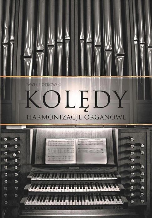Kolędy. Harmonizacje organowe TW Petrus Paweł Piotrowski Rok wydania