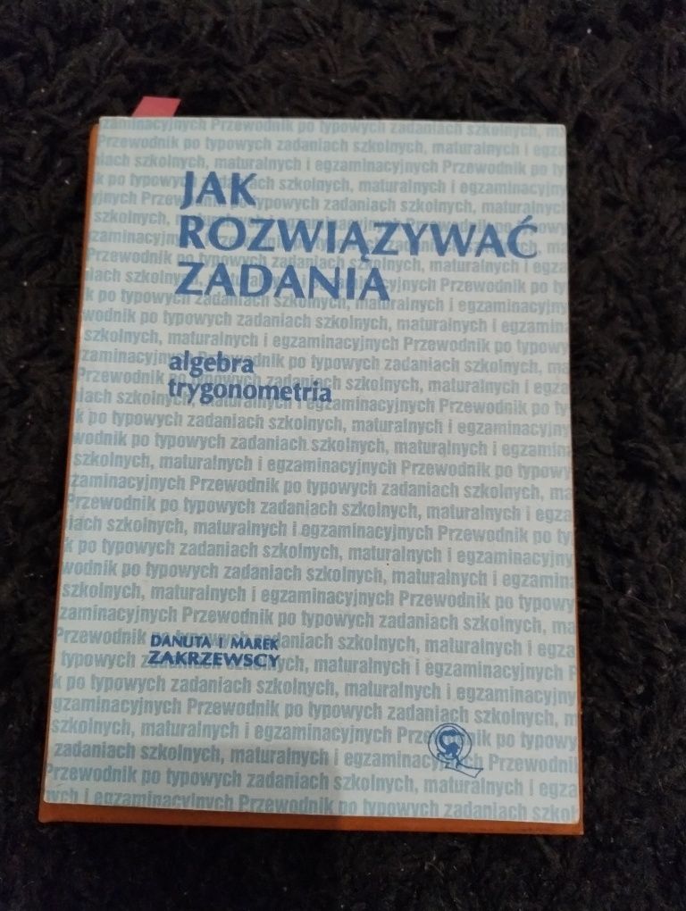 Jak rozwiązywać zadania z matematyki, algebra , trygonometria.