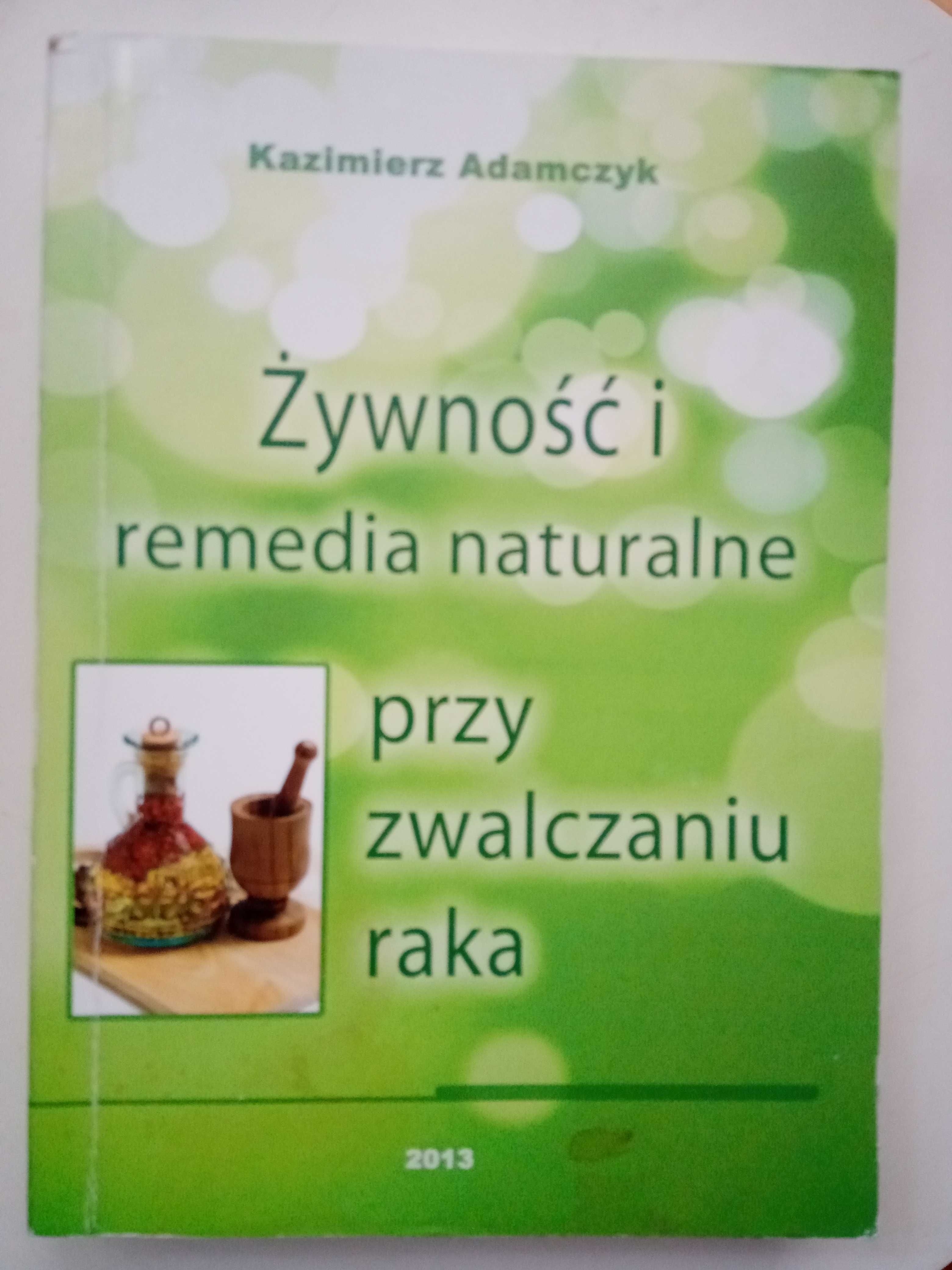 Kazimierz Adamczyk - Żywność i remedia naturalne przy zwalczaniu raka