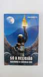 Só a Religião Salvará o Século XXI