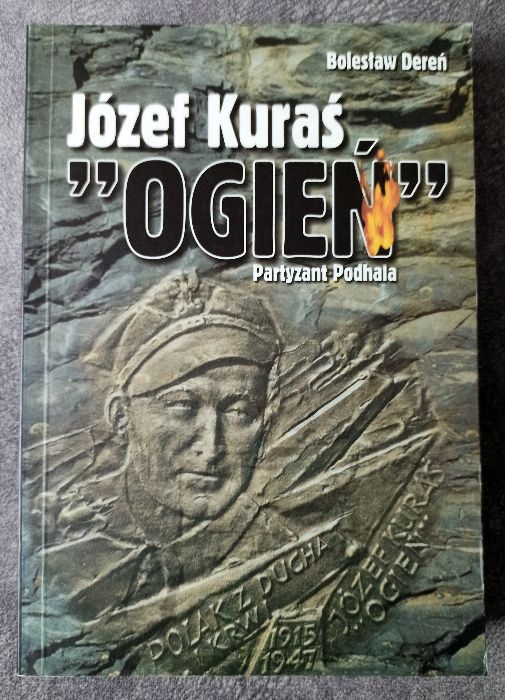 Bolesław Dereń  -  Józef Kuraś 'Ogień'.Partyzant Podhala