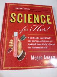 Science... for Her!: A Politically, Scientifically, and Anatomically I