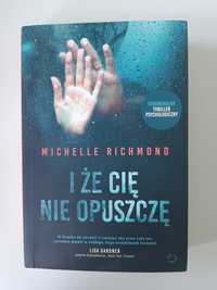 Książka Michelle Richmond " I że cię nie opuszczę" thriller psycholog