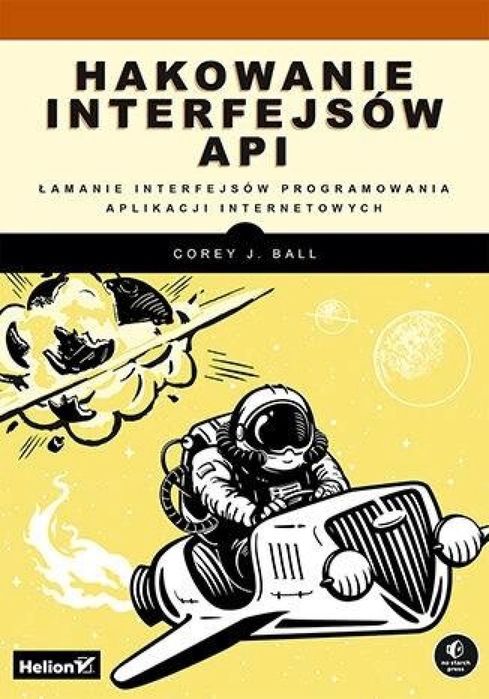 Hakowanie interfejsów API. Łamanie interfejsów. Helion Corey J.