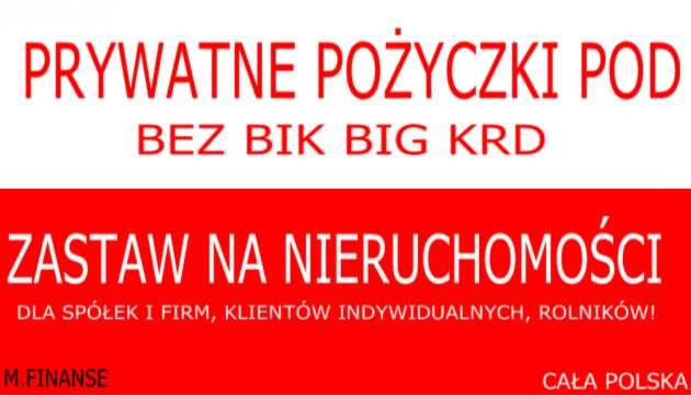 PRYWATNE bezpieczne pożyczki pod zastaw NIERUCHOMOŚCI bez BIK