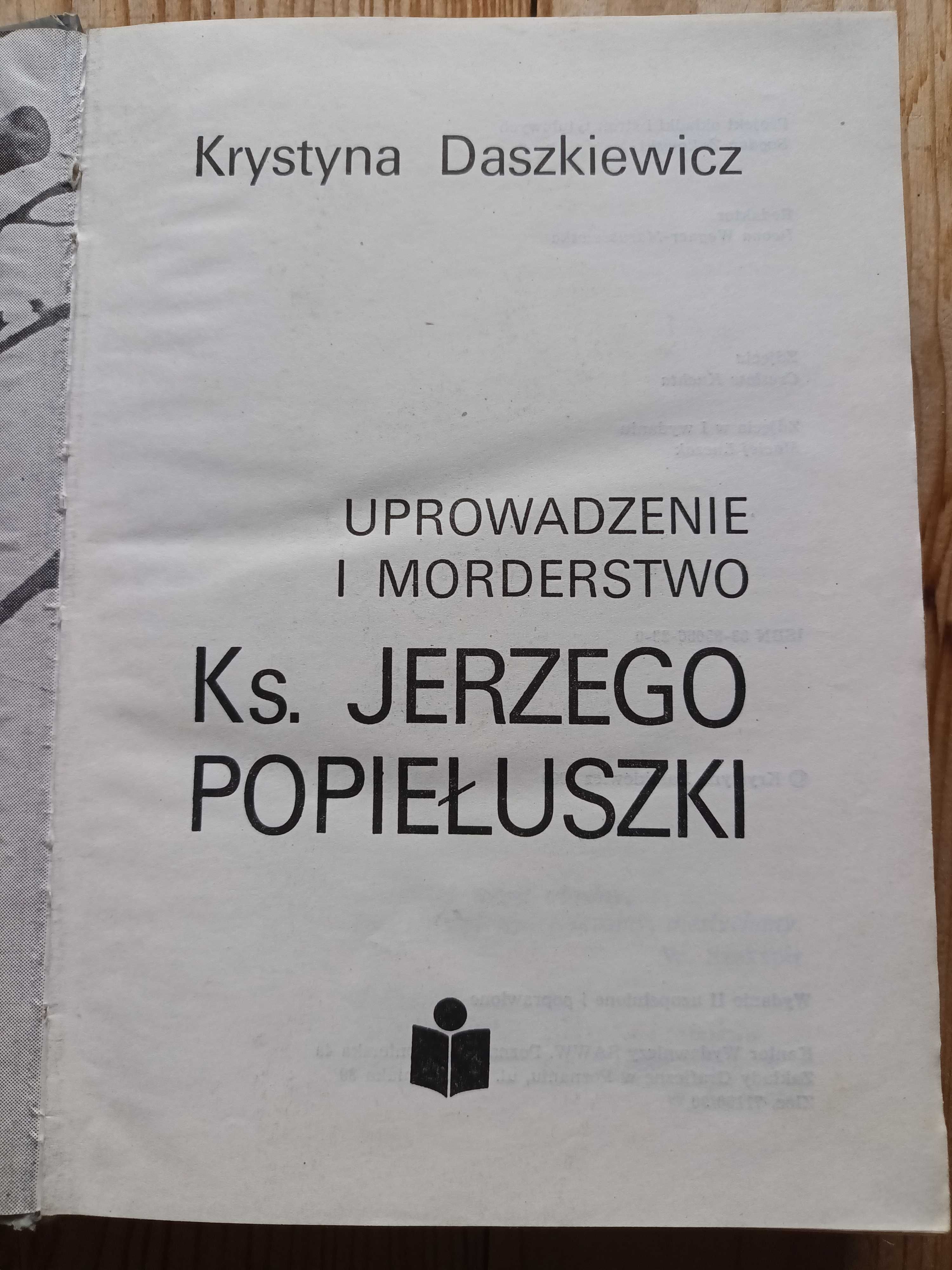 Uprowadzenie i Morderstwo Ks. Jerzego Popiełuszki Krystyna Daszkiewicz