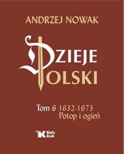 Dzieje Polski. Tom 6 Potop i ogień 1632 - 1673 - Andrzej Nowak