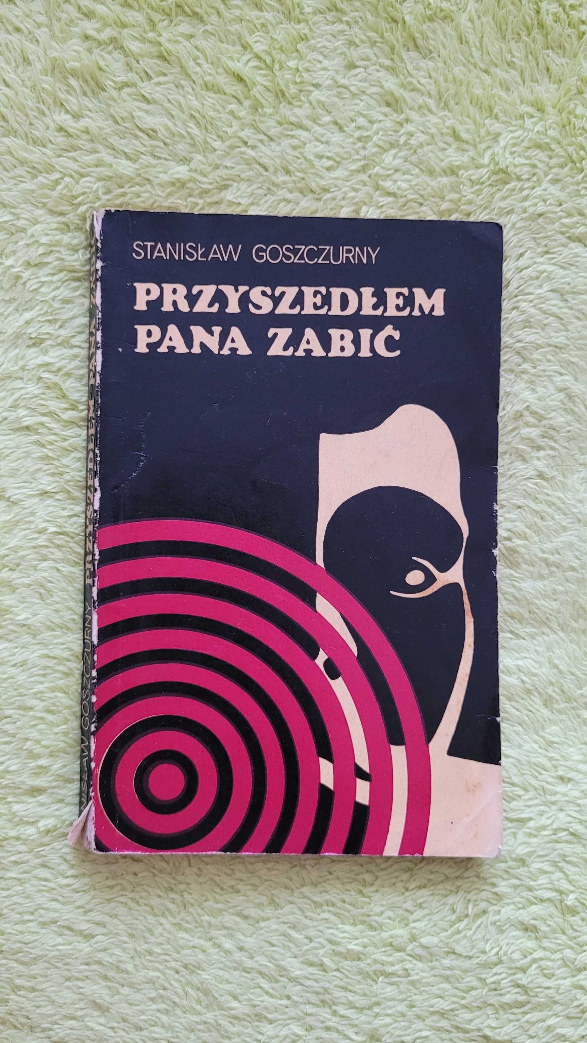 Książka: "Przyszedłem pana zabić", Stanisław Goszczurny