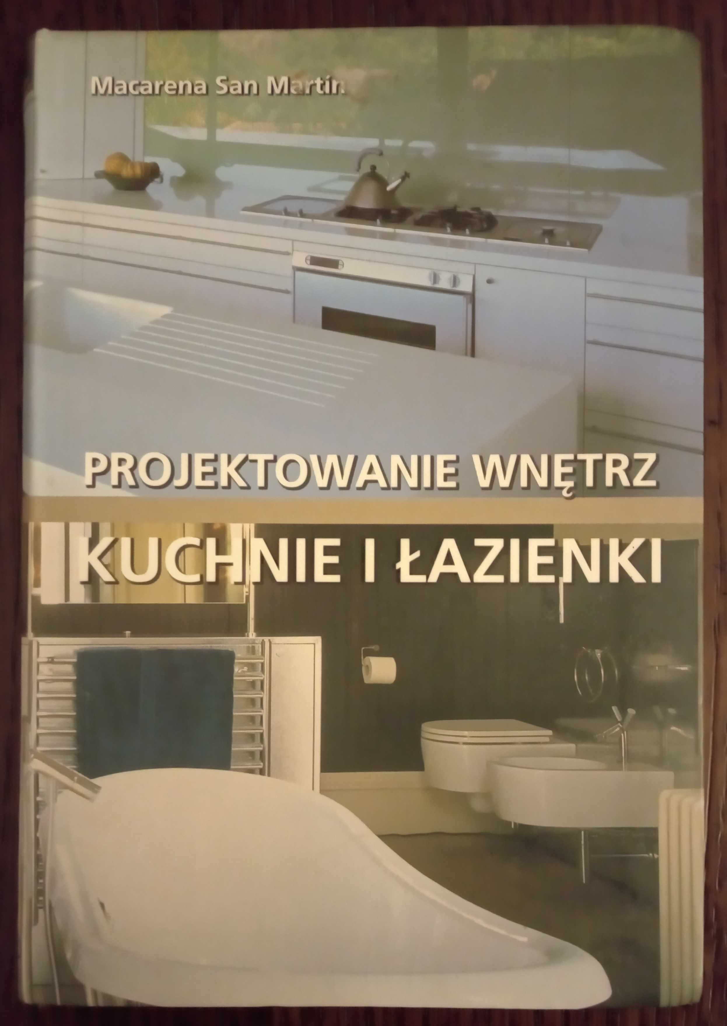 Projektowanie wnętrz. Kuchnie i łazienki - Macarena San Martin