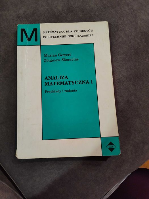 Analiza matematyczna 1. Przykłady i zadania M. Gewert, Z. Skoczylas