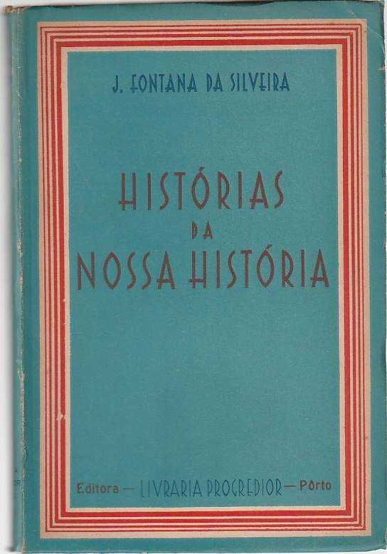 Histórias da nossa História-J. Fontana da Silveira-Livraria Progredior