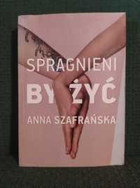 Spragnieni by żyć - Anna Szafrańska