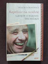 "Kapelusz na wodzie. Gawędy o księdzu Tischnerze"