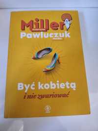 Być kobietą i nie zwariować- Miller Katarzyna , Pawluczuk Monika