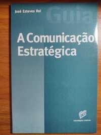 A Comunicação Estratégica - José Esteves Rei
