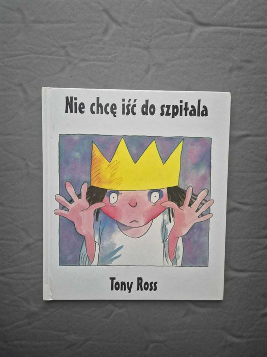 Nie chcę iść do szpitala - Tony Ross Księżniczka, która nie chciała...