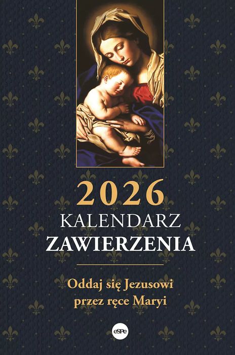 Kalendarz zawierzenia 2026. Oddaj się Jezusowi przez ręce Maryi. eSPe
