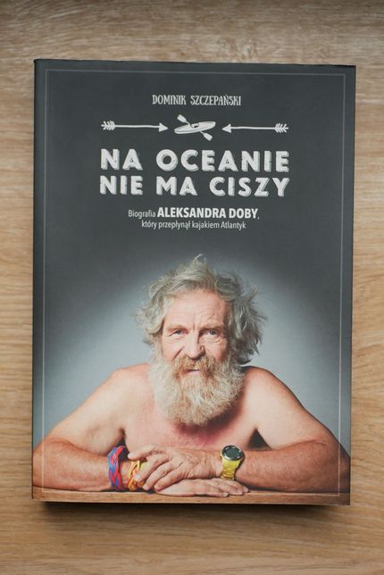 Książka Na oceanie nie ma ciszy, biografia A. Doba, D. Szczepańsk