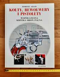 Kolty, rewolwery i pistolety - Robert Adam