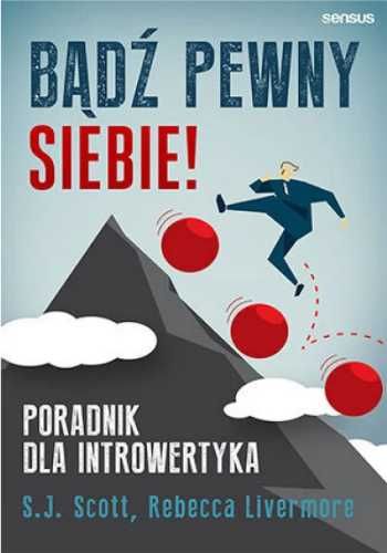 Bądź pewny siebie! Poradnik dla introwertyka - S J Scott, Rebecca Liv