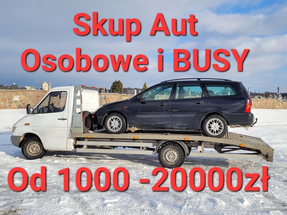 Skup AUT * Kupi ę Każde Auto Osobowe i BUSY !!!