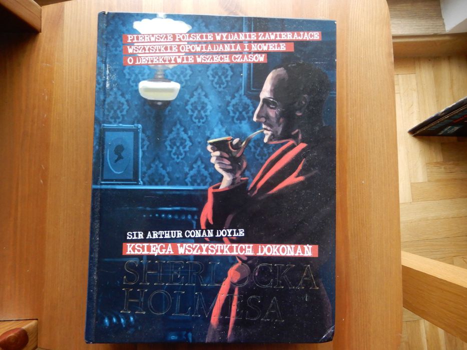 Sir Artur Conan Doyle - Księga wszystkich dokonań Sherlocka Holmesa