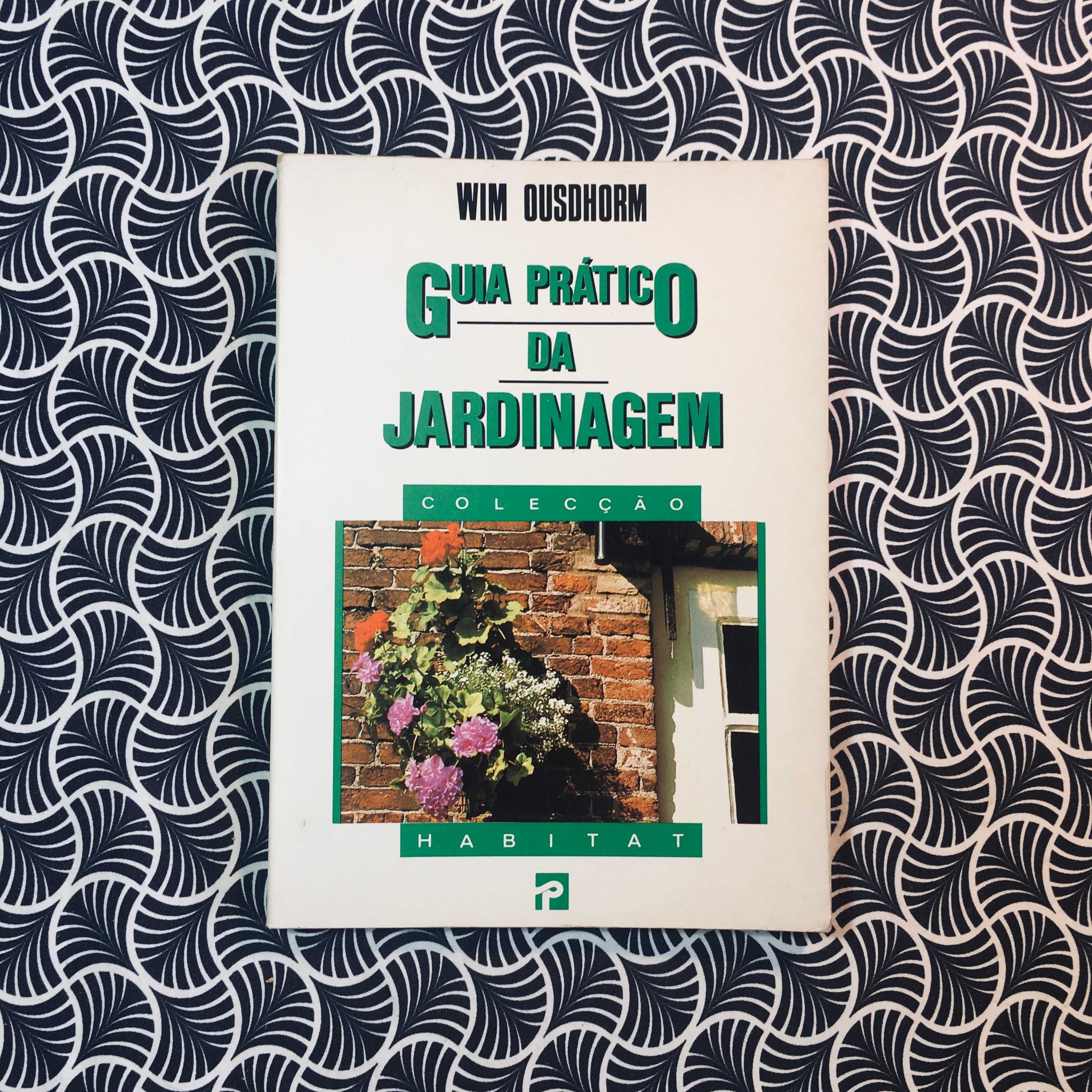 Guia Prático da Jardinagem - Wim Ousdhorm