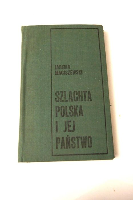 Jarema Maciszewski Szlachta Polska i jej Państwo ksiazka historyczna