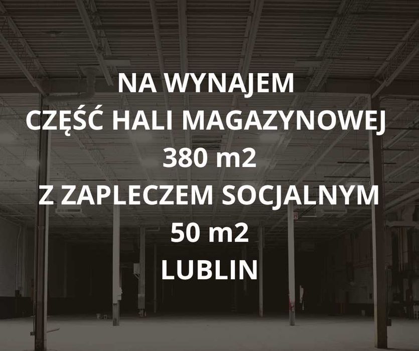 Na wynajem hala magazynowa 380 m2 z zapleczem socjalnym 50 m2 Lublin