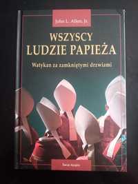 Wszyscy ludzie Papieża. Watykan za zamkniętymi drzwiami- John Allen