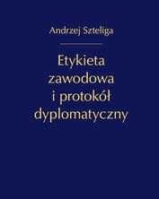 Etykieta zawodowa i protokół dyplomatyczny wydanie poprawione