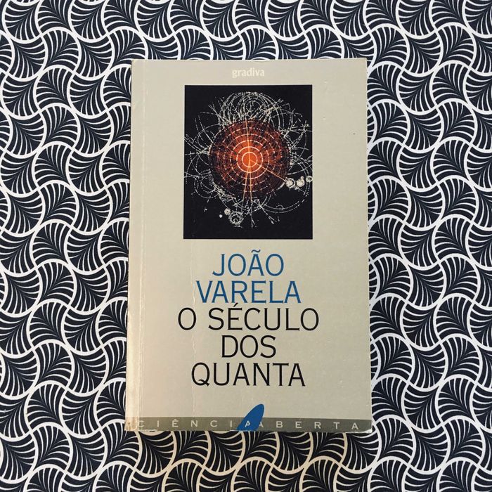 O Século dos Quanta - João Varela
