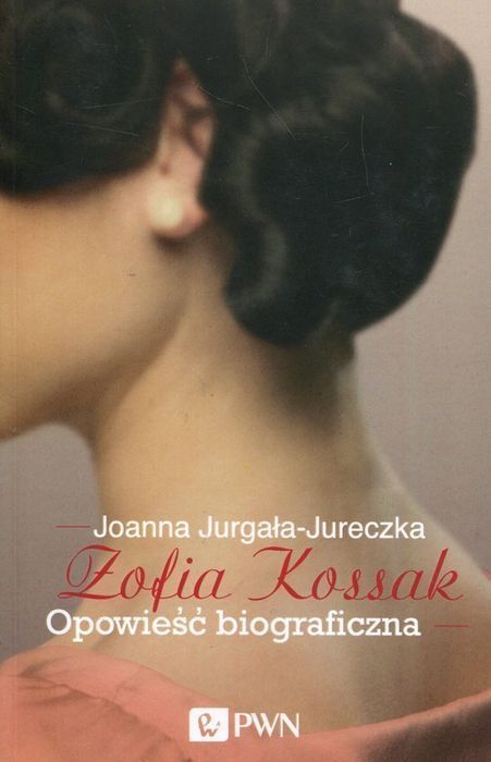 Zofia Kossak Opowieść Biograficzna Jurgała-Jureczka Joanna Nowa