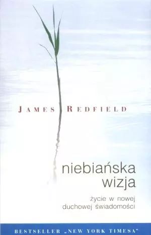 Niebiańska wizja. Życie w nowej świadomości duchowej. Zysk i S-ka