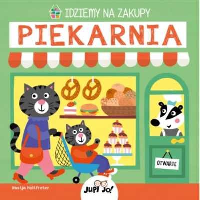 Idziemy na zakupy. Piekarnia - Nastja Holtfreter, Anna Taraska-Pietrz