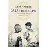 O Dom da Ira de Arun Gandhi