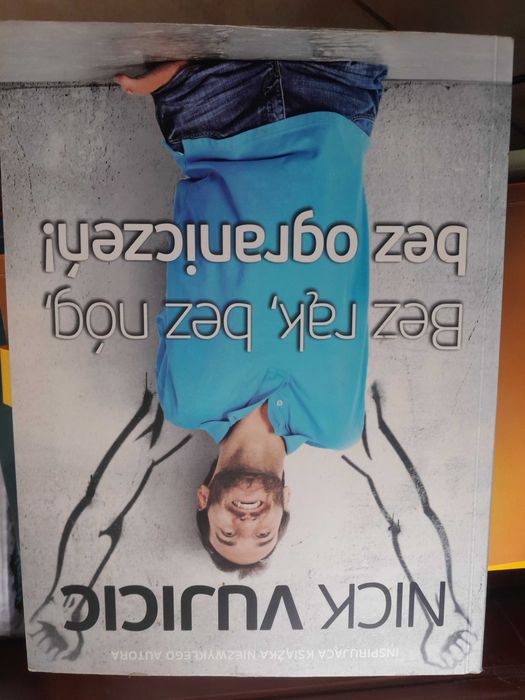 Nick Vujcic "Bez rąk, bez nóg, bez ograniczeń"