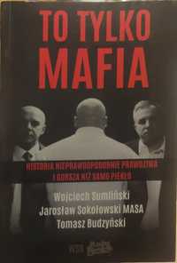 To tylko mafia W.Sumliński, J.Sokołowski MASA, T.Budzyński