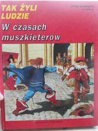 Tak żyli ludzie - w czasach MUSZKIETERÓW