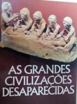 As Grandes Civilizações Desaparecidas.